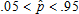 p hat greater than .05 and less than .95
